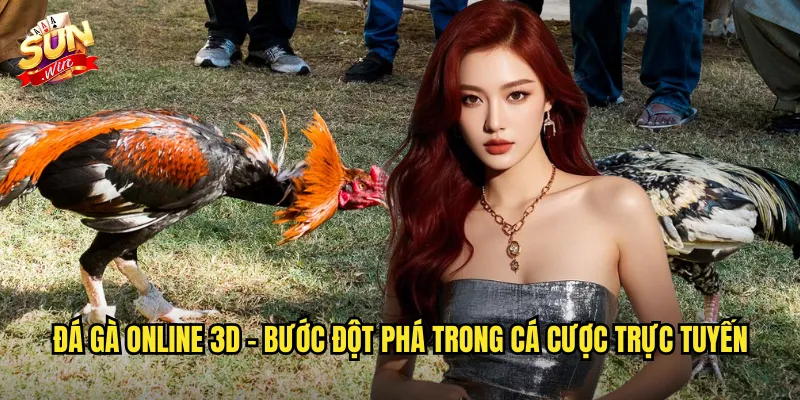 Đá Gà Online 3D Sunwin SH - Công Nghệ Đồ Họa Sống Động Như Thật 2 Đá gà online 3D - Bước đột phá trong cá cược trực tuyến