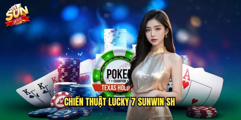 Lucky 7 Sunwin SH - Con Số May Mắn Mang Lại Vận Tài 3 Chiến thuật Lucky 7 sunwin sh